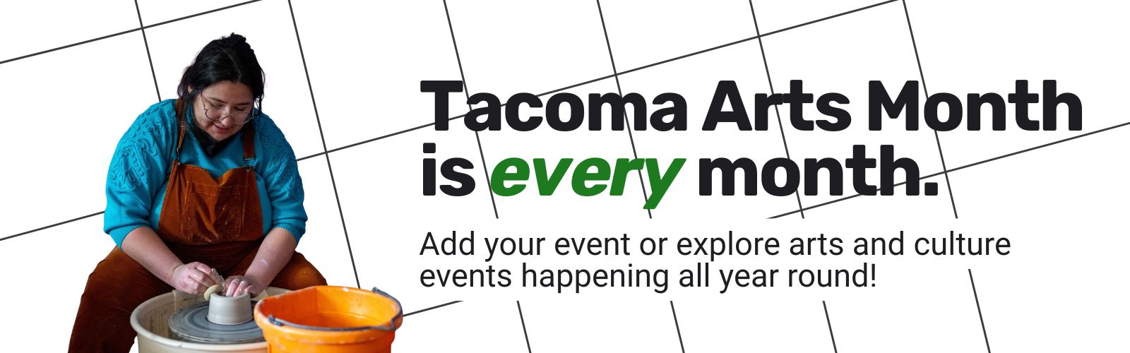 An artist provides a demonstration on a pottery wheel with a statement that says Tacoma Arts Month is every month.